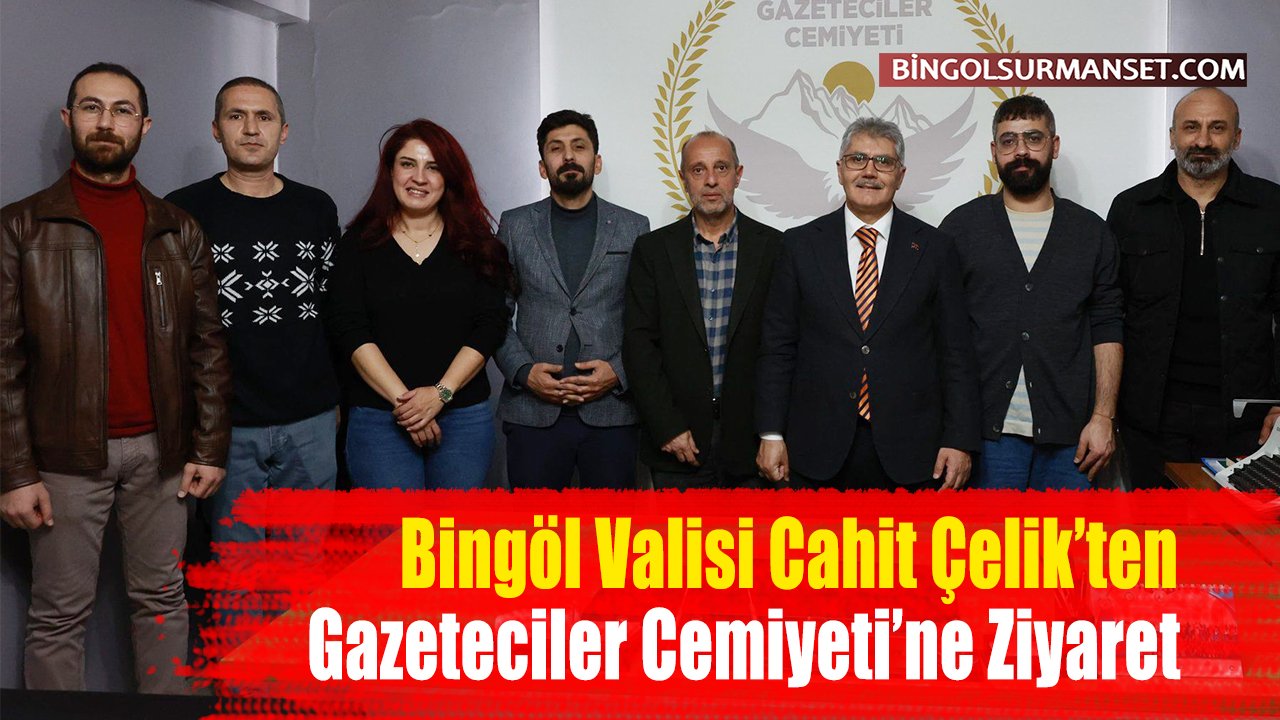Bingöl Valisi Cahit Çelik’ten Gazeteciler Cemiyeti’ne Ziyaret