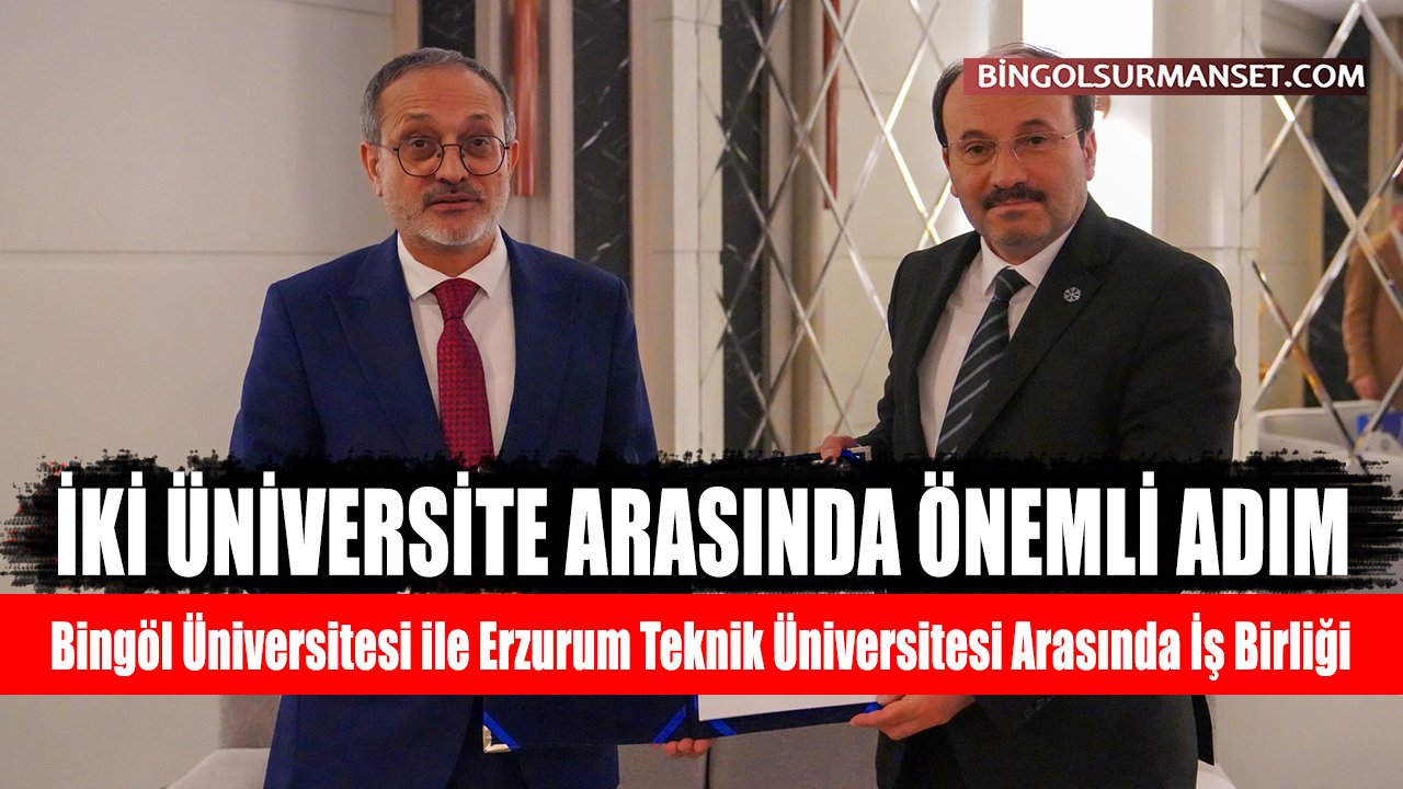 Bingöl Üniversitesi ile Erzurum Teknik Üniversitesi Arasında İş Birliği