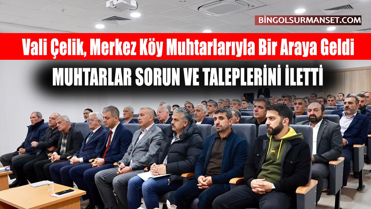 Vali Çelik, Merkez Köy Muhtarlarıyla Bir Araya Geldi