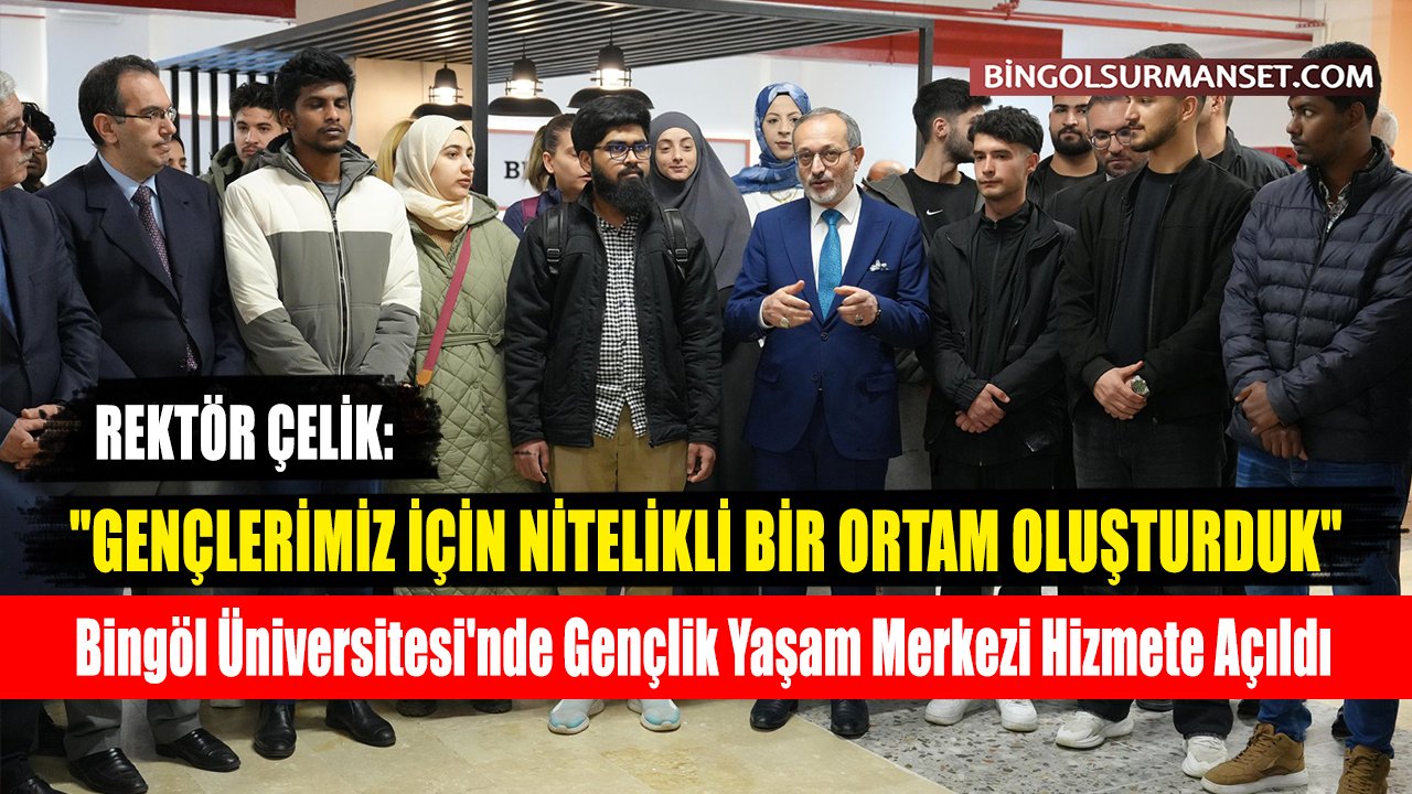 Bingöl Üniversitesi'nde Gençlik Yaşam Merkezi Hizmete Açıldı