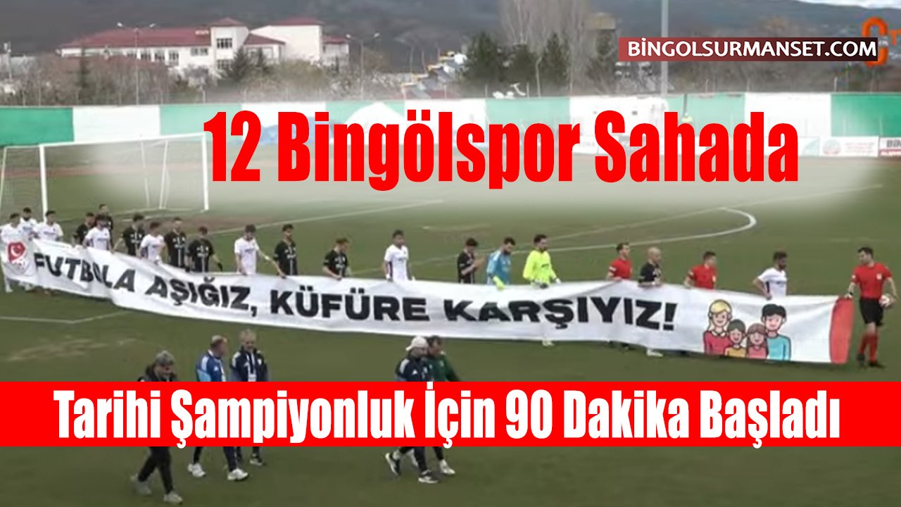 12 Bingölspor Sahada: Tarihi Şampiyonluk İçin 90 Dakika