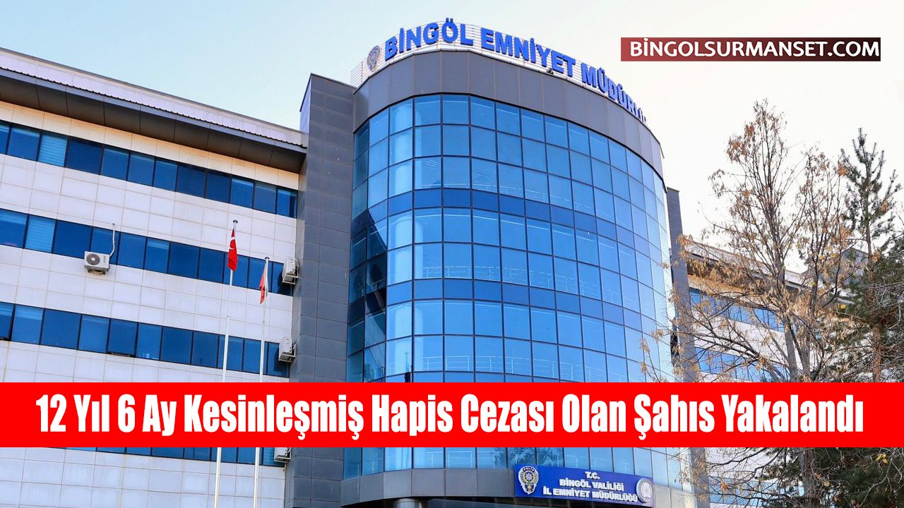 12 Yıl 6 Ay Kesinleşmiş Hapis Cezası Olan Şahıs Yakalandı