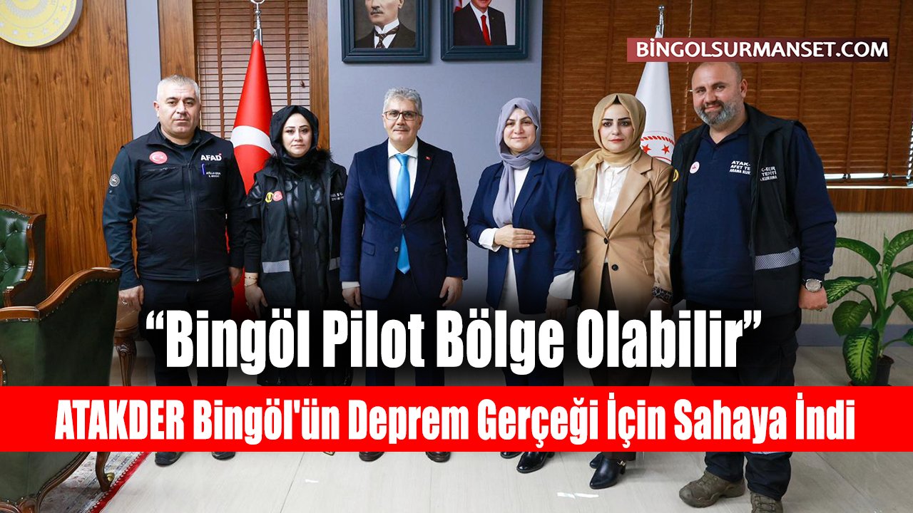 ATAKDER Bingöl'ün Deprem Gerçeği İçin Sahaya İndi