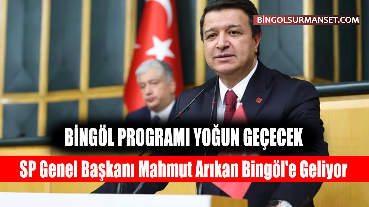 SP Genel Başkanı Mahmut Arıkan Bingöl'e Geliyor