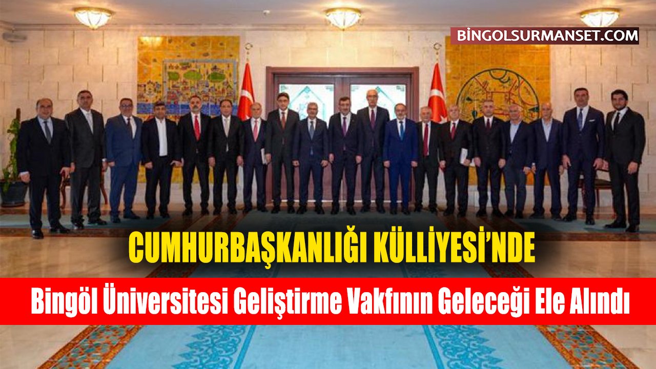 Bingöl Üniversitesi Geliştirme Vakfının Geleceği Ele Alındı