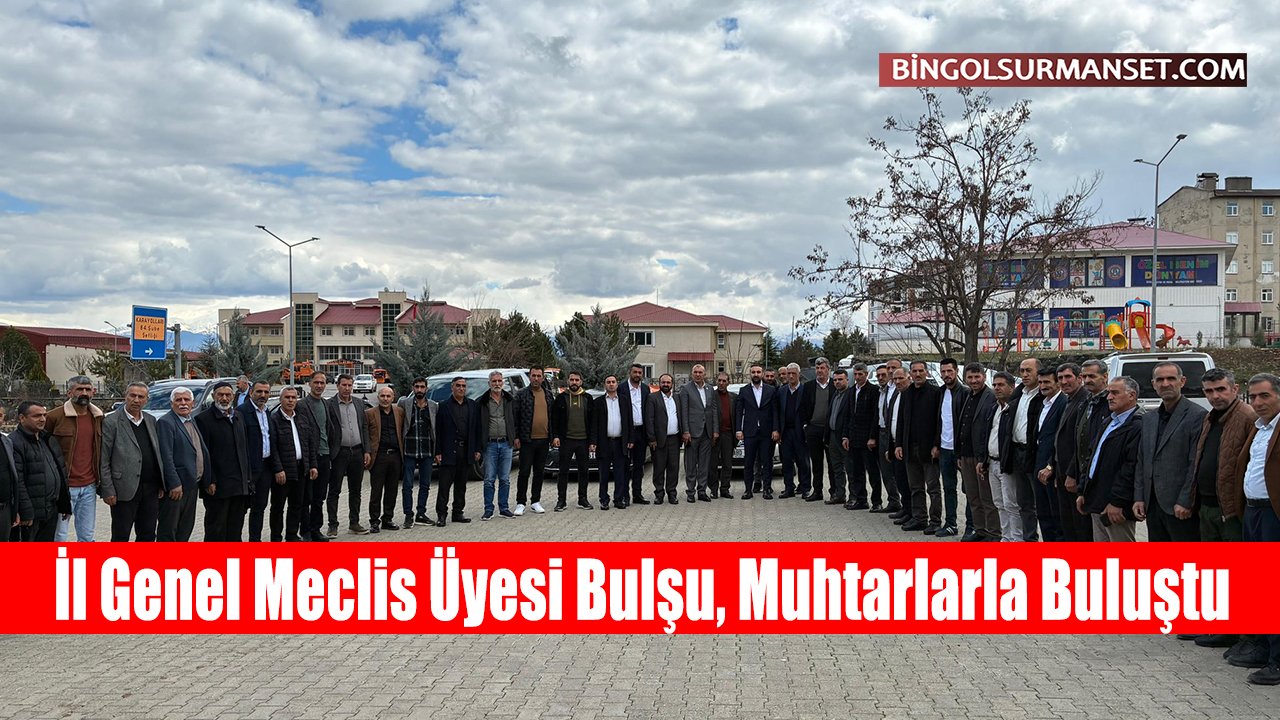 İl Genel Meclis Üyesi Bulşu, Muhtarlarla Buluştu