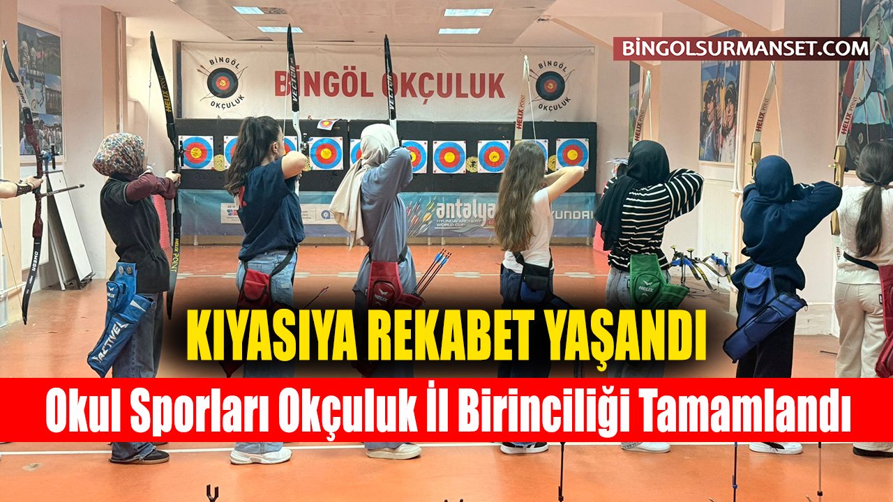 Bingöl'de Okul Sporları Okçuluk İl Birinciliği Tamamlandı