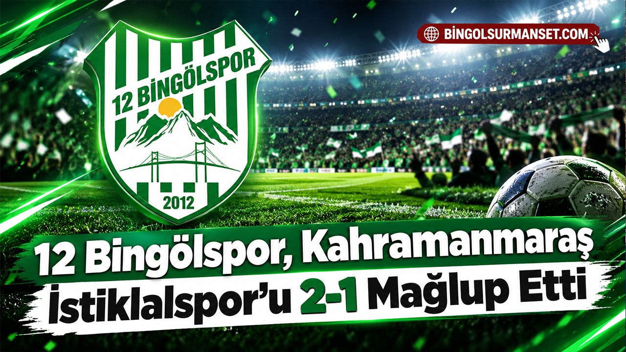 12 Bingölspor, Kahramanmaraş İstiklalspor’u 2-1 Mağlup Etti