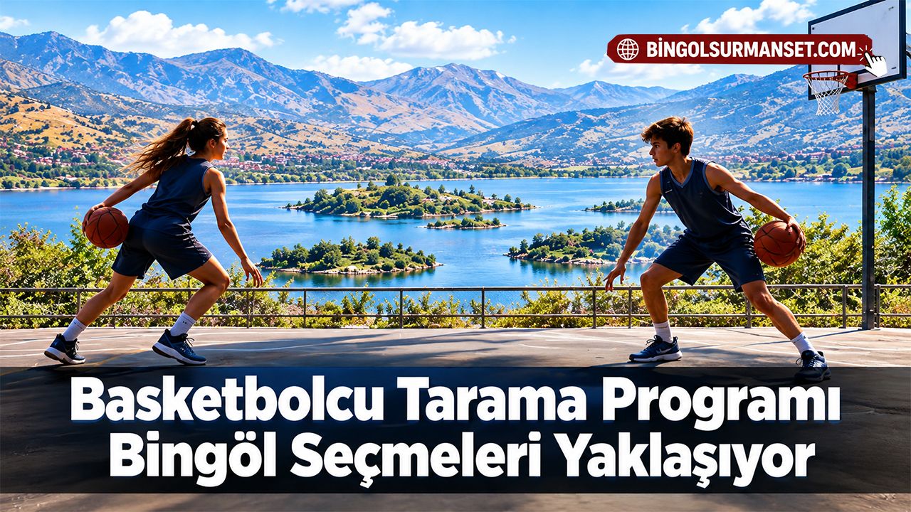 Basketbolcu Tarama Programı Bingöl Seçmeleri Yaklaşıyor