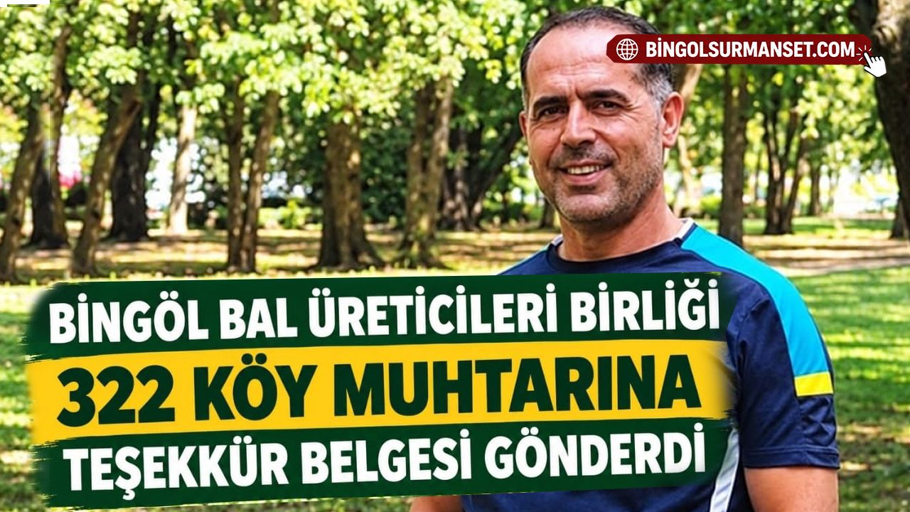 Bingöl Bal Üreticileri Birliği 322 Köy Muhtarına Teşekkür Belgesi Gönderdi