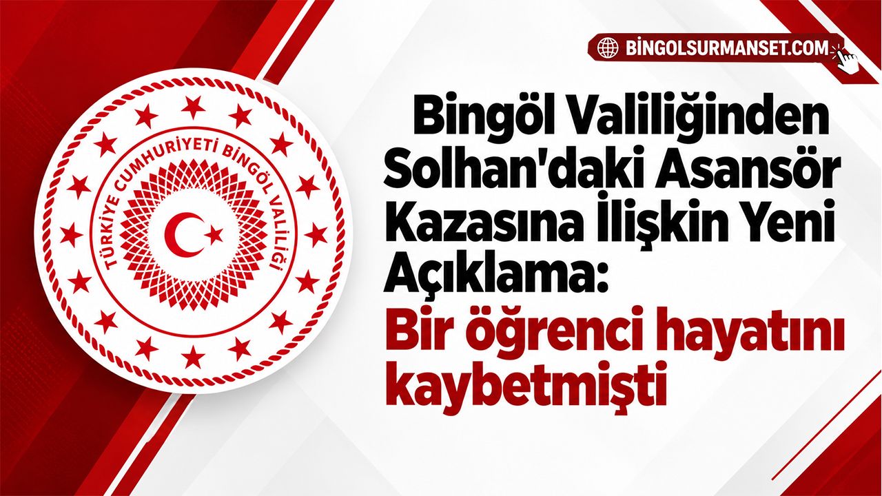 Bingöl Valiliğinden Solhan'daki Asansör Kazasına İlişkin Yeni Açıklama