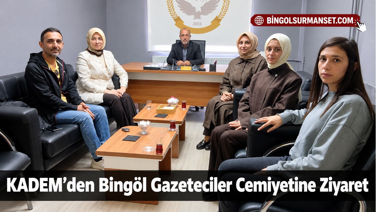 KADEM’den Bingöl Gazeteciler Cemiyetine Ziyaret