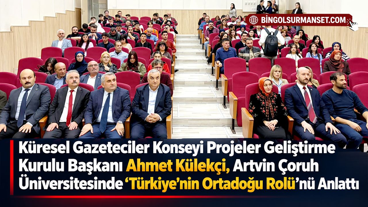 Külekçi, Artvin Çoruh Üniversitesinde "Türkiye'nin Ortadoğu Rolü"nü Anlattı