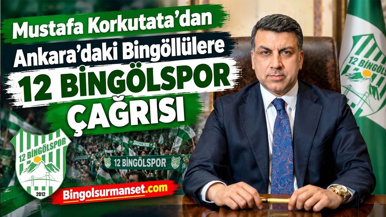 Mustafa Korkutata’dan Ankara’daki Bingöllülere 12 Bingölspor Çağrısı