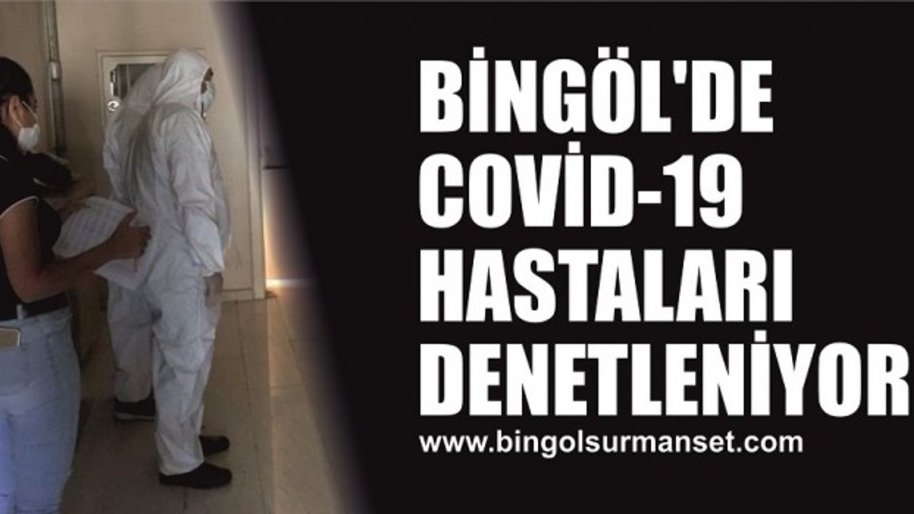 Bingöl’de Covid-19 Hastaları Denetleniyor
