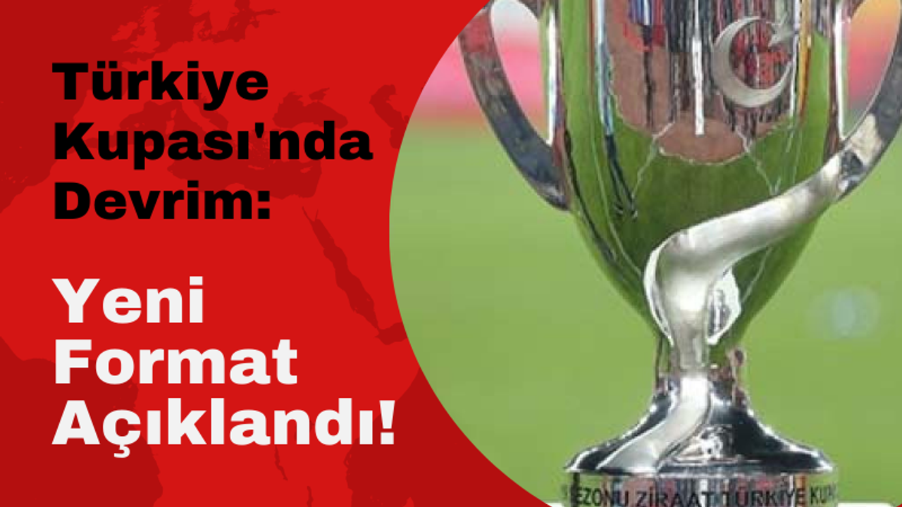 2024 Türkiye Kupası yeni formatta oynanacak. Türkiye kupasına direkt katılan takımlar hangileri olacak?