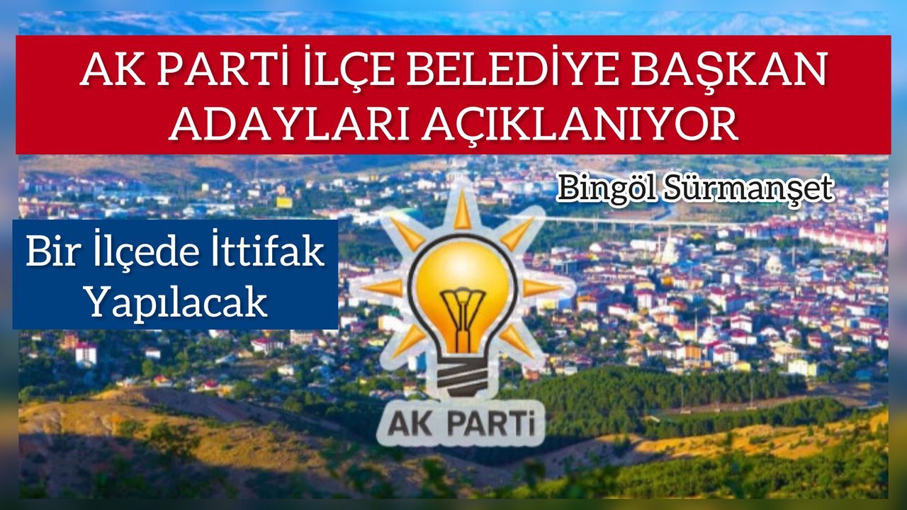 AK Parti İlçe Adayları Belli Oluyor - Bingöl