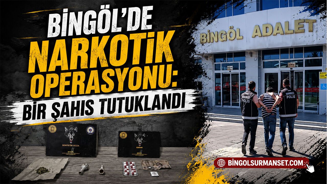 Bingöl’de Narkotik Operasyonu: Bir Kişi Tutuklandı