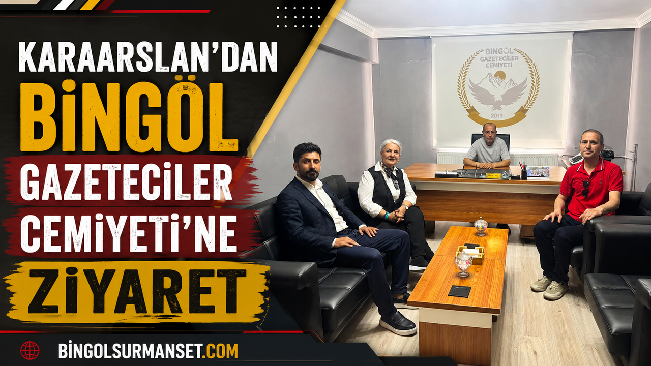 Karaarslan’dan Bingöl Gazeteciler Cemiyeti’ne Ziya