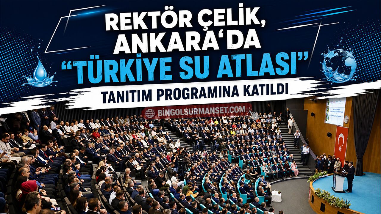 Rektör Çelik, Ankara'da "Türkiye Su Atlası" Tanıtı
