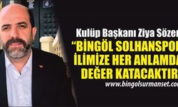 “Bingöl Solhanspor İlimize Her Anlamda Değer Katacaktır”