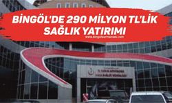 Bingöl’de 290 Milyon Tl’lik Sağlık Yatırımı