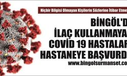 Bingöl’de İlaç Kullanmayan Covid 19 Hastaları Hastaneye Başvurdu