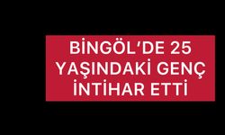 BİNGÖL’DE İNTİHAR