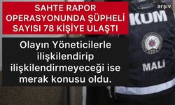 Sahte Rapor Operasyonunda Şüpheli Sayısı 78 Oldu