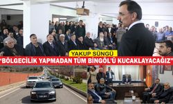 “BÖLGECİLİK YAPMADAN TÜM BİNGÖL’Ü KUCAKLAYACAĞIZ”