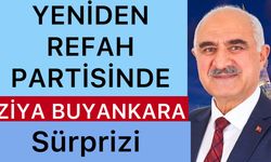 Y.REFAH PARTİSİ’NDE ZİYA BUYANKARA SÜRPRİZİ