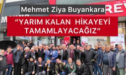 Ziya Buyankara; “Yarım Kalan Hikayeyi Tamamlayacağız”