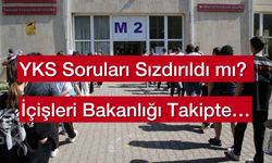 YKS 2024 Soruları Sızdırıldı mı? İçişleri Bakanlığı Takipte