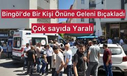 Bingöl’de Saldırgan Önüne Geleni Bıçakladı: Çok Sayıda Yaralı