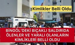 Bingöl'deki Saldırıda Hayatını Kaybedenler ve Yaralıların Kimlikleri Açıklandı