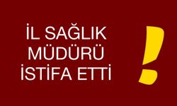 İl Sağlık Müdürü İstifa Etti