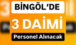 Bingöl’de 3 Daimi Personel Alımı Yapılacak: Başvuru Şartları ve Tarihi Haberimizde