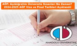 AÖF: Açıköğretim Üniversite Sınavları Ne Zaman? 2024-2025 AÖF Vize ve Final Tarihleri Açıklandı!