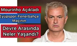 Mourinho Açıkladı: Eyüpspor-Fenerbahçe Maçının Devre Arasında Neler Yaşandı?