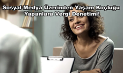 Sosyal Medya Üzerinden Yaşam Koçluğu Yapanlara Vergi Denetimi!