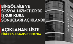 Bingöl Aile ve Sosyal Hizmetler'de İŞKUR Kura Sonuçları Açıklandı!