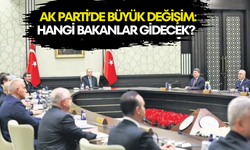 AK Parti’de Büyük Değişim:Hangi Bakanlar Gidecek?