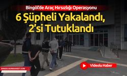 Bingöl’de Araç Hırsızlığı Operasyonu: 6 Şüpheli Yakalandı, 2’si Tutuklandı