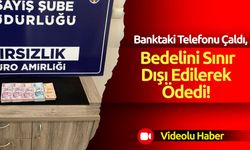 Banktaki Telefonu Çaldı, Bedelini Sınır Dışı Edilerek Ödedi!