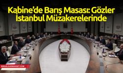 Kabine’de Barış Masası: Gözler İstanbul Müzakerelerinde