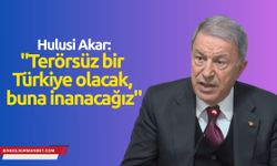 Hulusi Akar: "Terörsüz bir Türkiye olacak, buna inanacağız"