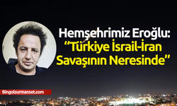 Hemşehrimiz Eroğlu, “Türkiye İsrail-İran Savaşının neresinde” yazısı