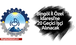 Bingöl İl Özel İdaresi’ne 20 Geçici İşçi Alınacak