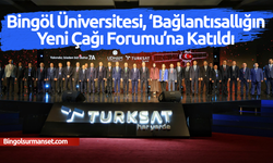 Bingöl Üniversitesi, ‘Bağlantısallığın Yeni Çağı Forumu’na Katıldı