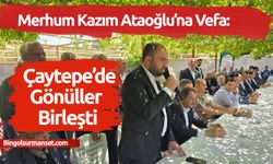 Merhum Kazım Ataoğlu’na Vefa: Çaytepe’de Gönüller Birleşti
